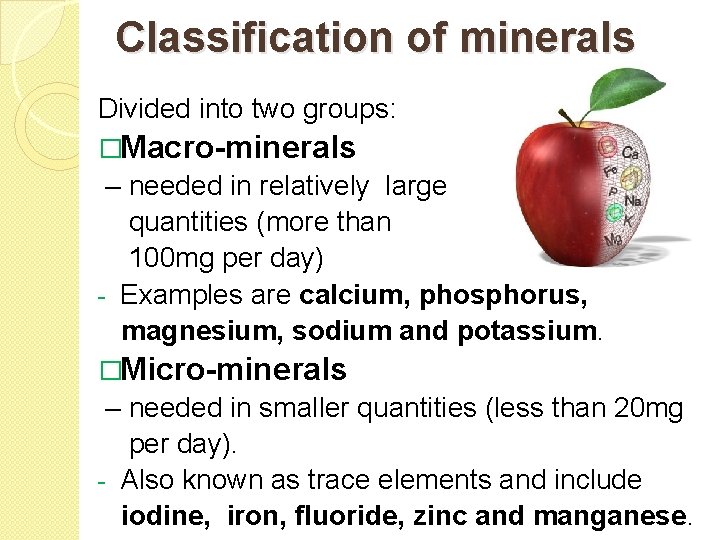 Classification of minerals Divided into two groups: �Macro-minerals – needed in relatively large quantities