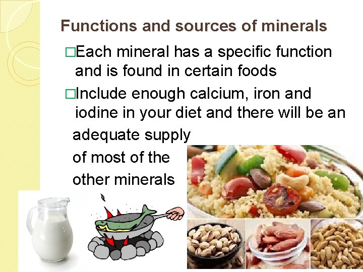 Functions and sources of minerals �Each mineral has a specific function and is found