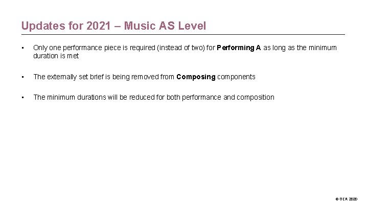 Updates for 2021 – Music AS Level • Only one performance piece is required