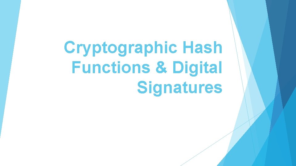 Cryptographic Hash Functions & Digital Signatures 