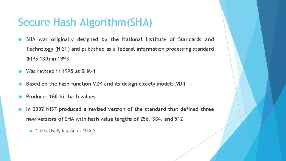 Secure Hash Algorithm(SHA) SHA was originally designed by the National Institute of Standards and