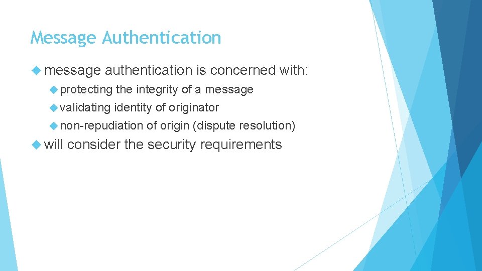 Message Authentication message authentication is concerned with: protecting the integrity of a message validating