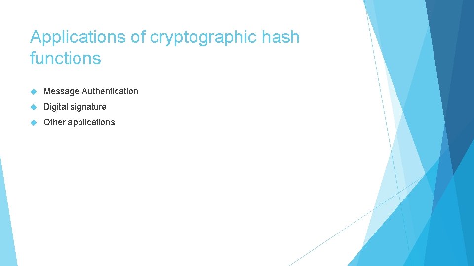 Applications of cryptographic hash functions Message Authentication Digital signature Other applications 