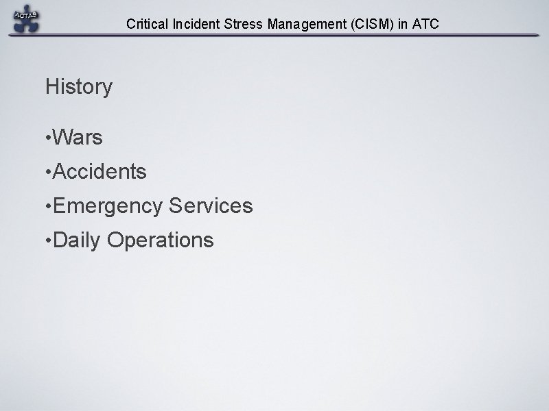 Critical Incident Stress Management (CISM) in ATC History • Wars • Accidents • Emergency