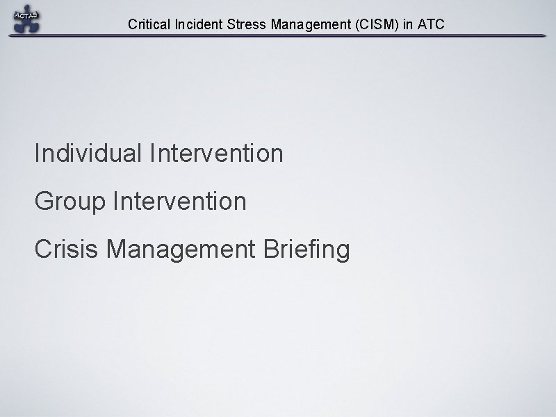 Critical Incident Stress Management (CISM) in ATC Individual Intervention Group Intervention Crisis Management Briefing