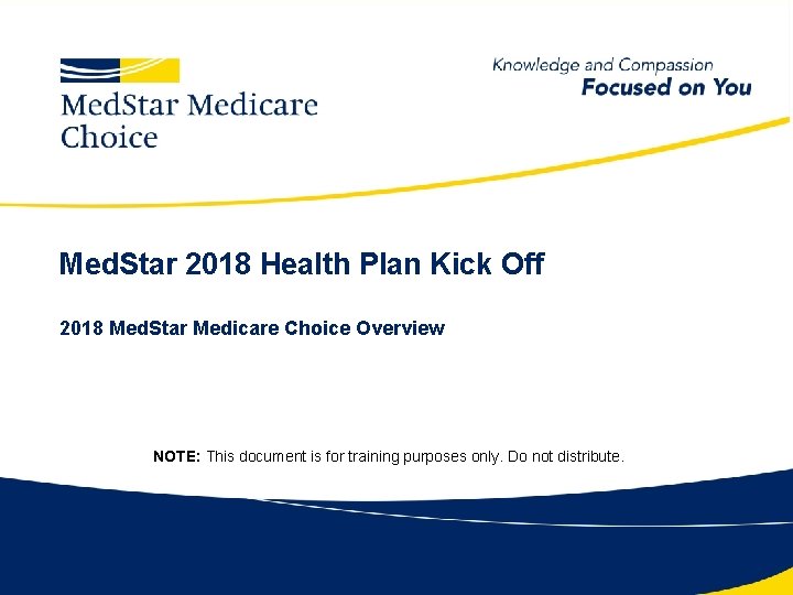 Med. Star 2018 Health Plan Kick Off 2018 Med. Star Medicare Choice Overview NOTE: