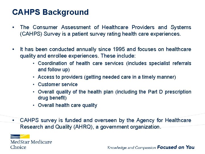 CAHPS Background • The Consumer Assessment of Healthcare Providers and Systems (CAHPS) Survey is