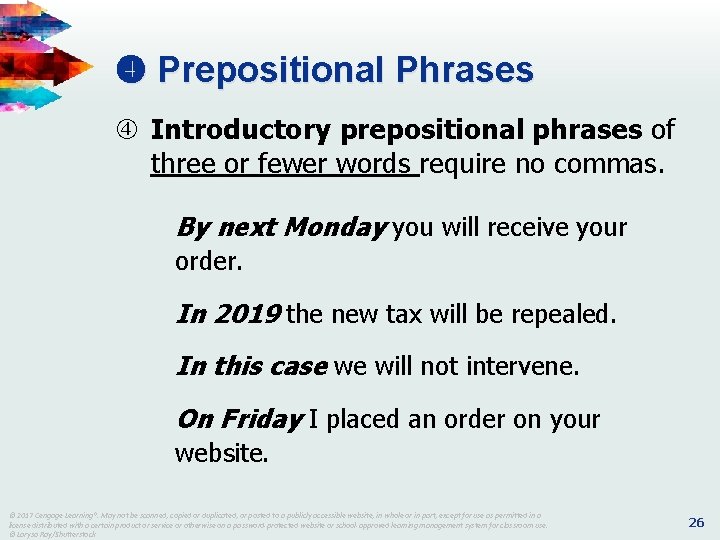  Prepositional Phrases Introductory prepositional phrases of three or fewer words require no commas.