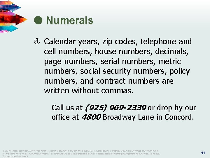  Numerals Calendar years, zip codes, telephone and cell numbers, house numbers, decimals, page