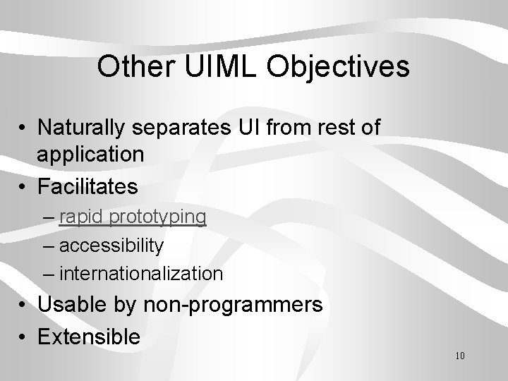 Other UIML Objectives • Naturally separates UI from rest of application • Facilitates –