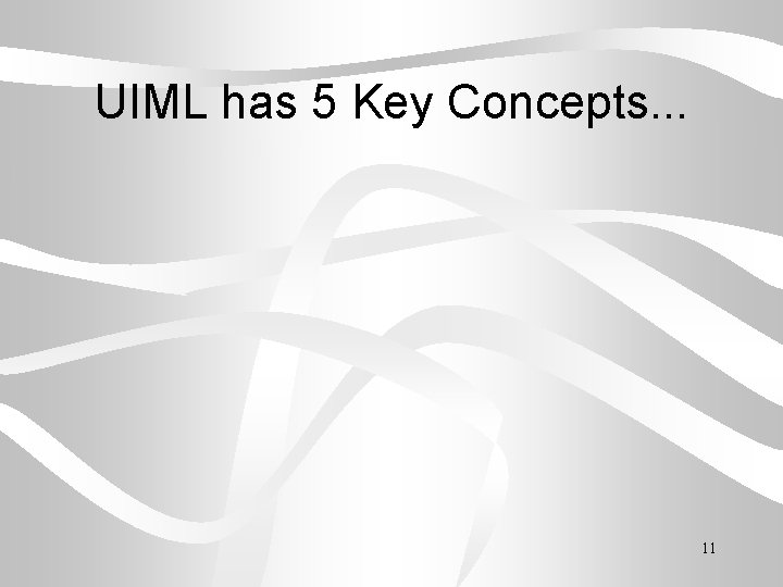 UIML has 5 Key Concepts. . . 11 