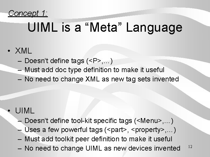 Concept 1: UIML is a “Meta” Language • XML – Doesn’t define tags (<P>,