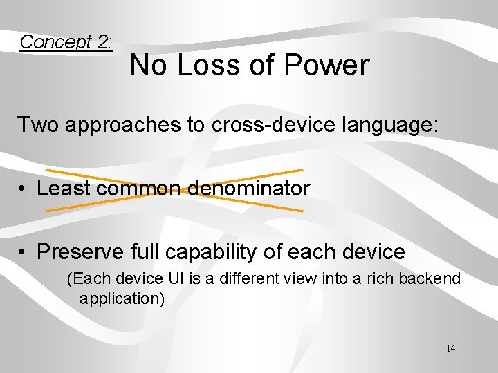 Concept 2: No Loss of Power Two approaches to cross-device language: • Least common