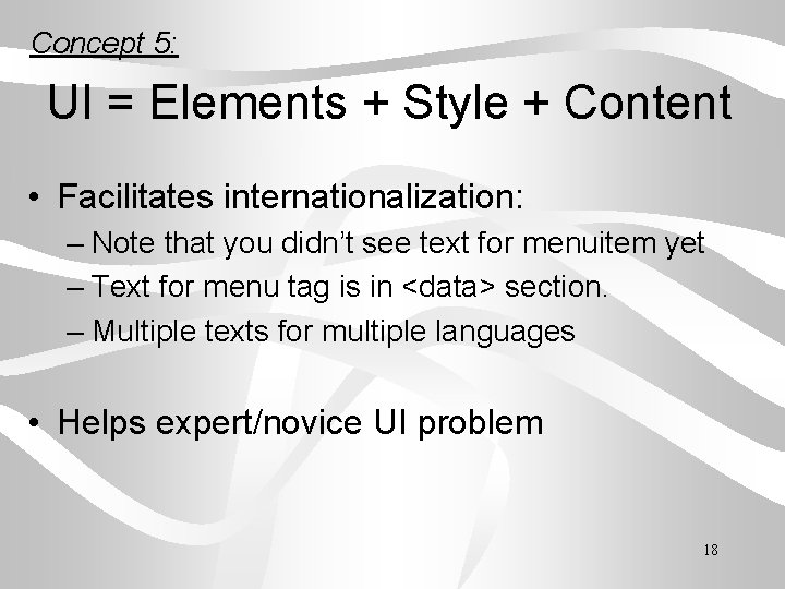 Concept 5: UI = Elements + Style + Content • Facilitates internationalization: – Note
