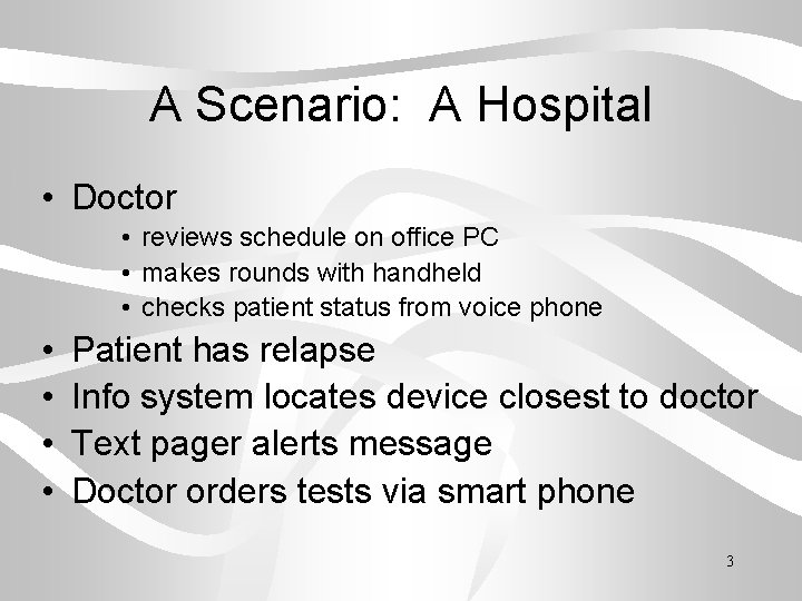 A Scenario: A Hospital • Doctor • reviews schedule on office PC • makes