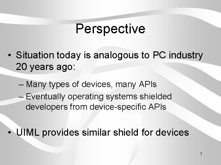 Perspective • Situation today is analogous to PC industry 20 years ago: – Many