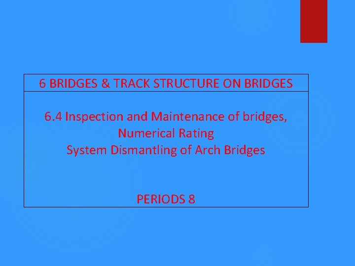 6 BRIDGES & TRACK STRUCTURE ON BRIDGES 6. 4 Inspection and Maintenance of bridges,