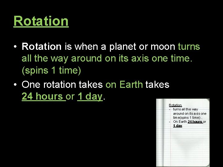 Rotation • Rotation is when a planet or moon turns all the way around