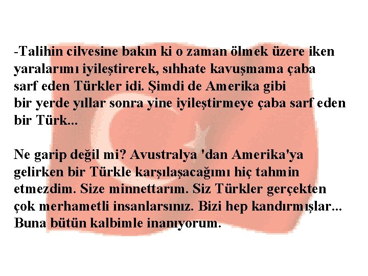 -Talihin cilvesine bakın ki o zaman ölmek üzere iken yaralarımı iyileştirerek, sıhhate kavuşmama çaba