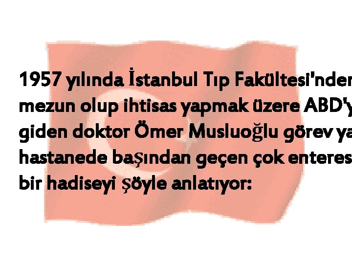 1957 yılında İstanbul Tıp Fakültesi'nden mezun olup ihtisas yapmak üzere ABD'y giden doktor Ömer 1957 yılında İstanbul Tıp Fakültesi'nden mezun olup ihtisas yapmak üzere ABD'y giden doktor Ömer
