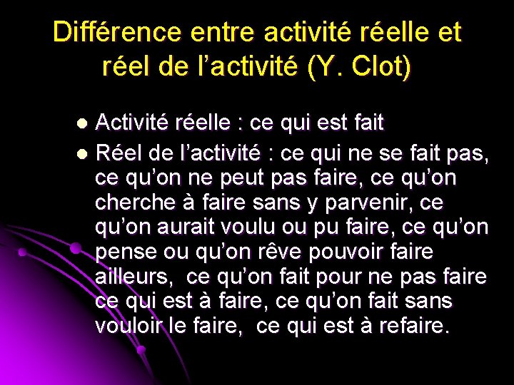 Différence entre activité réelle et réel de l’activité (Y. Clot) Activité réelle : ce