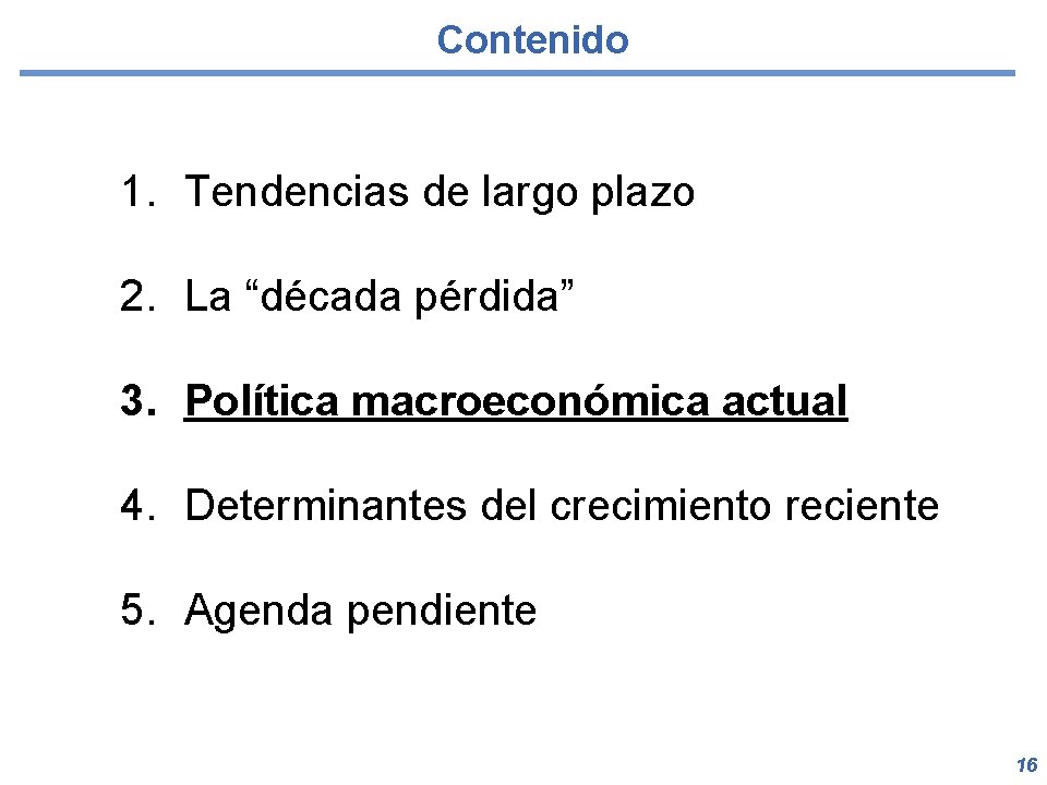 Contenido 1. Tendencias de largo plazo 2. La “década pérdida” 3. Política macroeconómica actual