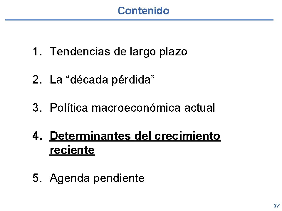 Contenido 1. Tendencias de largo plazo 2. La “década pérdida” 3. Política macroeconómica actual