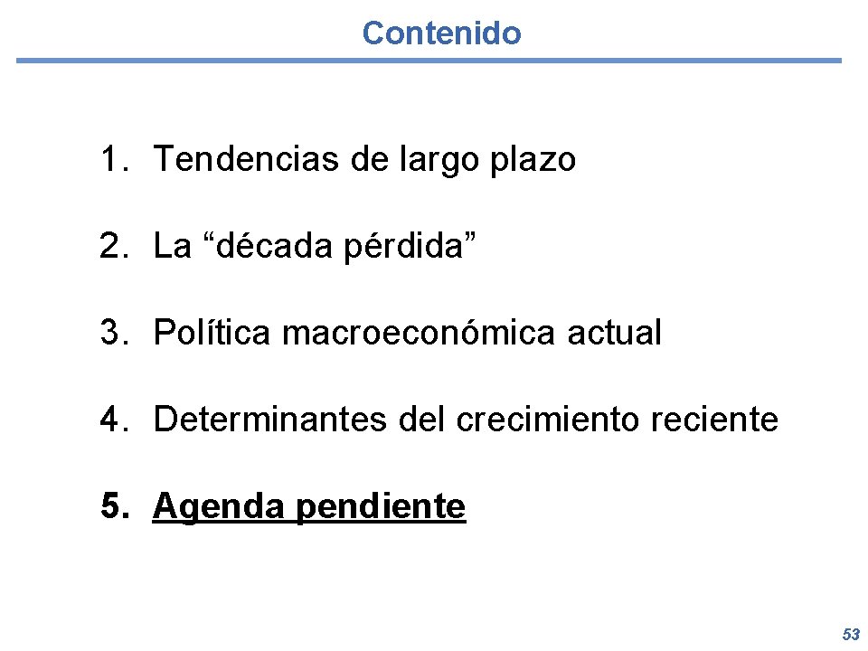 Contenido 1. Tendencias de largo plazo 2. La “década pérdida” 3. Política macroeconómica actual