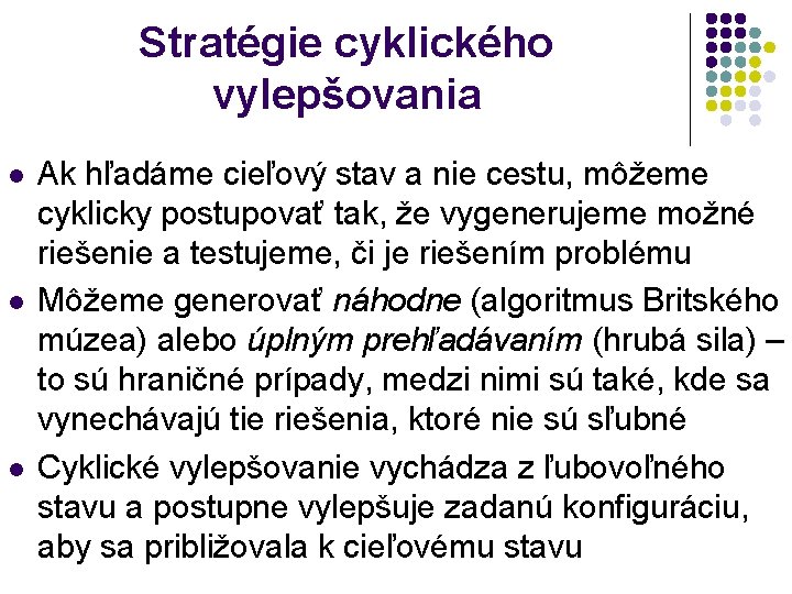 Stratégie cyklického vylepšovania l l l Ak hľadáme cieľový stav a nie cestu, môžeme