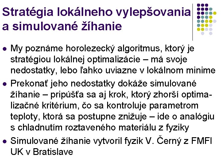 Stratégia lokálneho vylepšovania a simulované žíhanie l l l My poznáme horolezecký algoritmus, ktorý