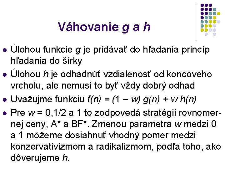 Váhovanie g a h l l Úlohou funkcie g je pridávať do hľadania princíp