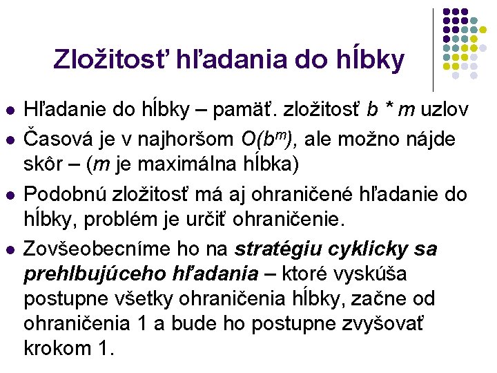 Zložitosť hľadania do hĺbky l l Hľadanie do hĺbky – pamäť. zložitosť b *