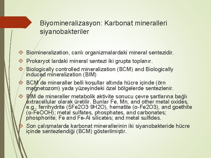 Biyomineralizasyon: Karbonat mineralleri siyanobakteriler Biomineralization, canlı organizmalardaki mineral sentezidir. Prokaryot lardaki mineral sentezi iki