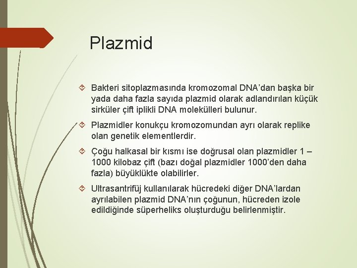 Plazmid Bakteri sitoplazmasında kromozomal DNA’dan başka bir yada daha fazla sayıda plazmid olarak adlandırılan