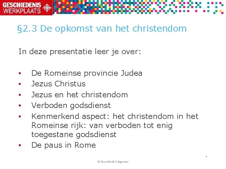 § 2. 3 De opkomst van het christendom In deze presentatie leer je over: