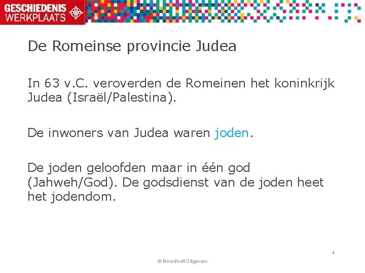 De Romeinse provincie Judea In 63 v. C. veroverden de Romeinen het koninkrijk Judea