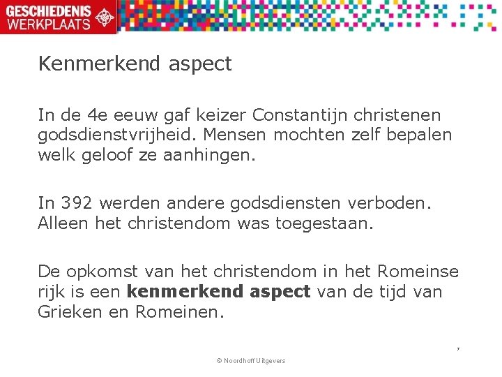 Kenmerkend aspect In de 4 e eeuw gaf keizer Constantijn christenen godsdienstvrijheid. Mensen mochten