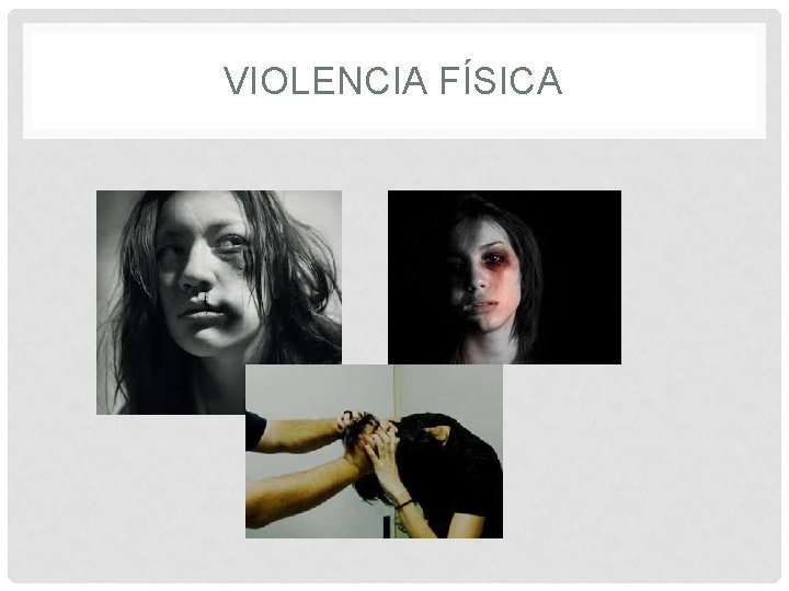 VIOLENCIA FÍSICA 