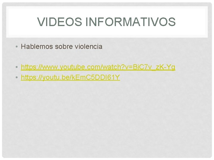 VIDEOS INFORMATIVOS • Hablemos sobre violencia • https: //www. youtube. com/watch? v=Bi. C 7 VIDEOS INFORMATIVOS • Hablemos sobre violencia • https: //www. youtube. com/watch? v=Bi. C 7