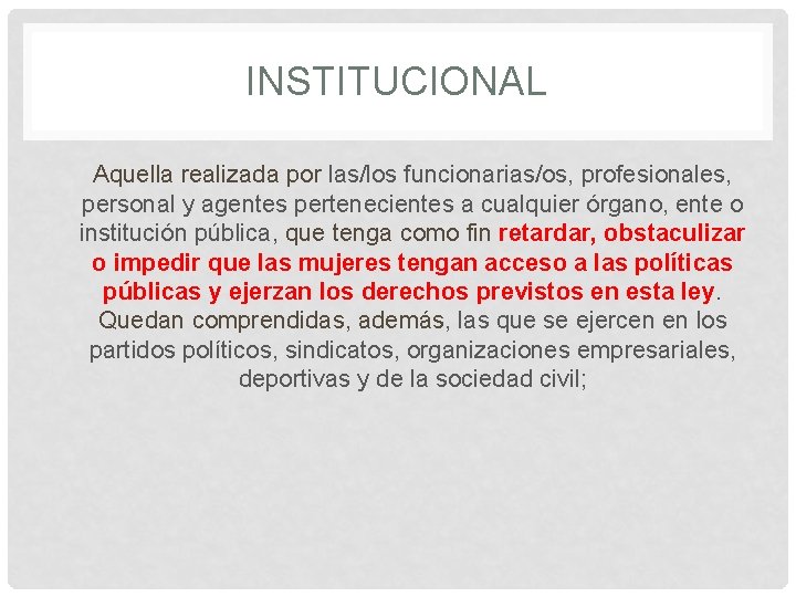 INSTITUCIONAL Aquella realizada por las/los funcionarias/os, profesionales, personal y agentes pertenecientes a cualquier órgano,