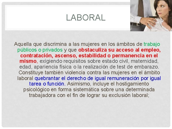 LABORAL Aquella que discrimina a las mujeres en los ámbitos de trabajo públicos o