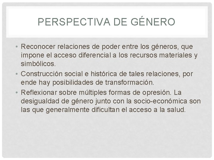 PERSPECTIVA DE GÉNERO • Reconocer relaciones de poder entre los géneros, que impone el