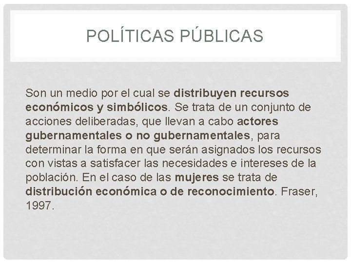 POLÍTICAS PÚBLICAS Son un medio por el cual se distribuyen recursos económicos y simbólicos.