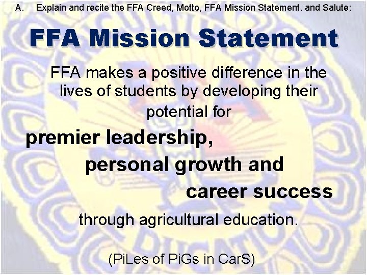 A. Explain and recite the FFA Creed, Motto, FFA Mission Statement, and Salute; FFA A. Explain and recite the FFA Creed, Motto, FFA Mission Statement, and Salute; FFA