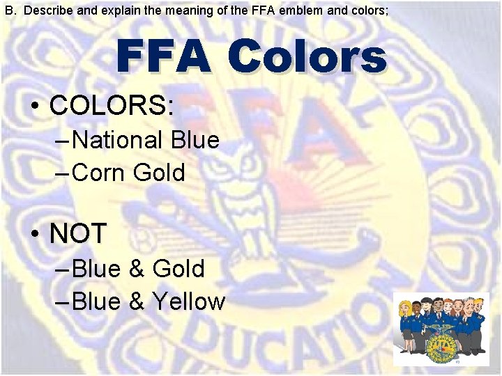 B. Describe and explain the meaning of the FFA emblem and colors; FFA Colors B. Describe and explain the meaning of the FFA emblem and colors; FFA Colors