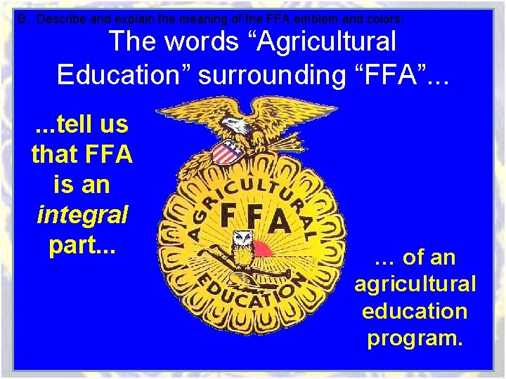 B. Describe and explain the meaning of the FFA emblem and colors; The words B. Describe and explain the meaning of the FFA emblem and colors; The words