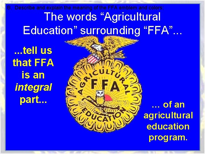 B. Describe and explain the meaning of the FFA emblem and colors; The words B. Describe and explain the meaning of the FFA emblem and colors; The words