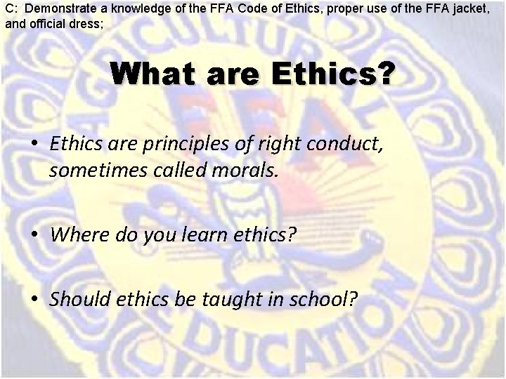 C: Demonstrate a knowledge of the FFA Code of Ethics, proper use of the C: Demonstrate a knowledge of the FFA Code of Ethics, proper use of the