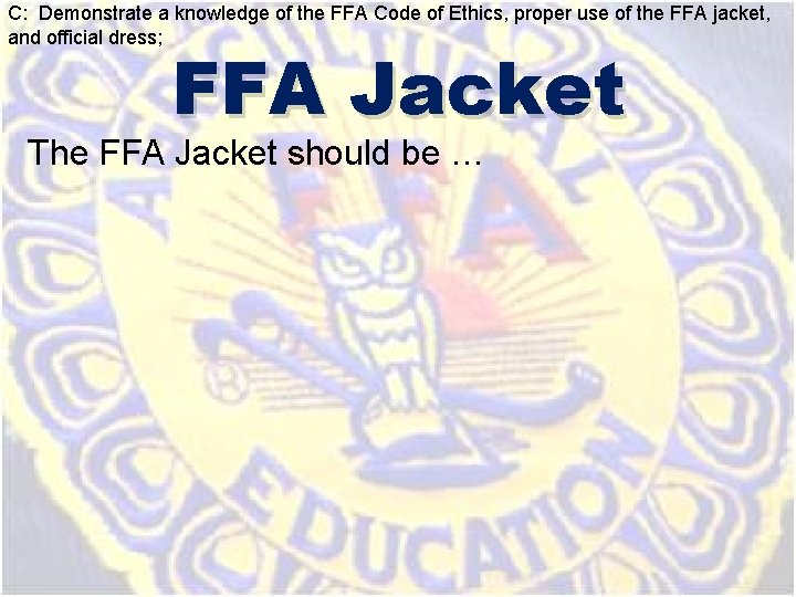 C: Demonstrate a knowledge of the FFA Code of Ethics, proper use of the C: Demonstrate a knowledge of the FFA Code of Ethics, proper use of the