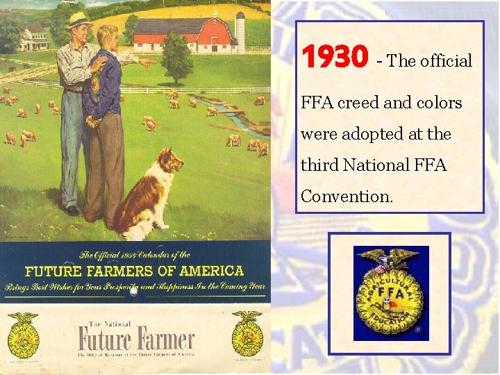 1930 - The official FFA creed and colors were adopted at the third National 1930 - The official FFA creed and colors were adopted at the third National
